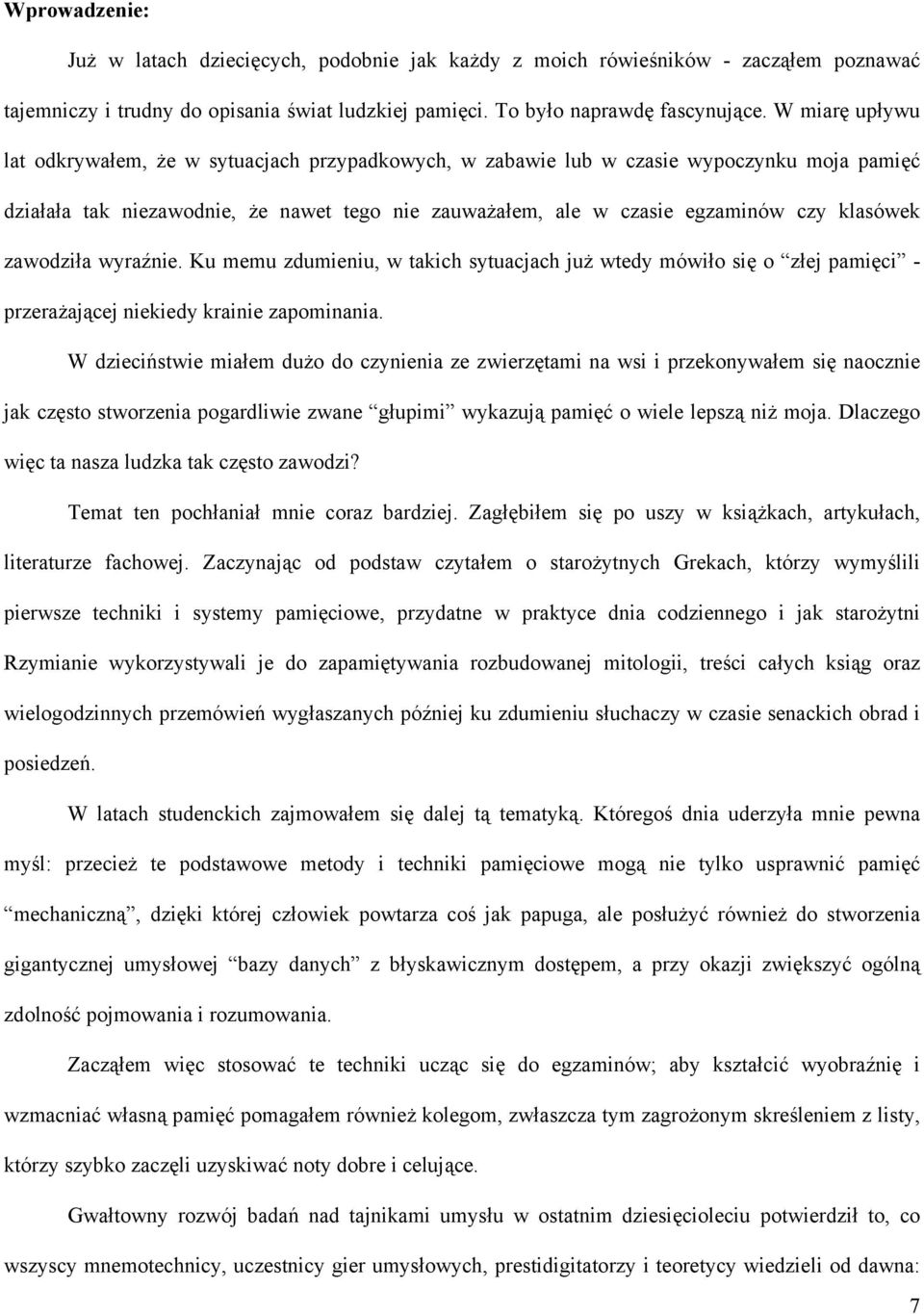 zawodziła wyraźnie. Ku memu zdumieniu, w takich sytuacjach już wtedy mówiło się o złej pamięci - przerażającej niekiedy krainie zapominania.