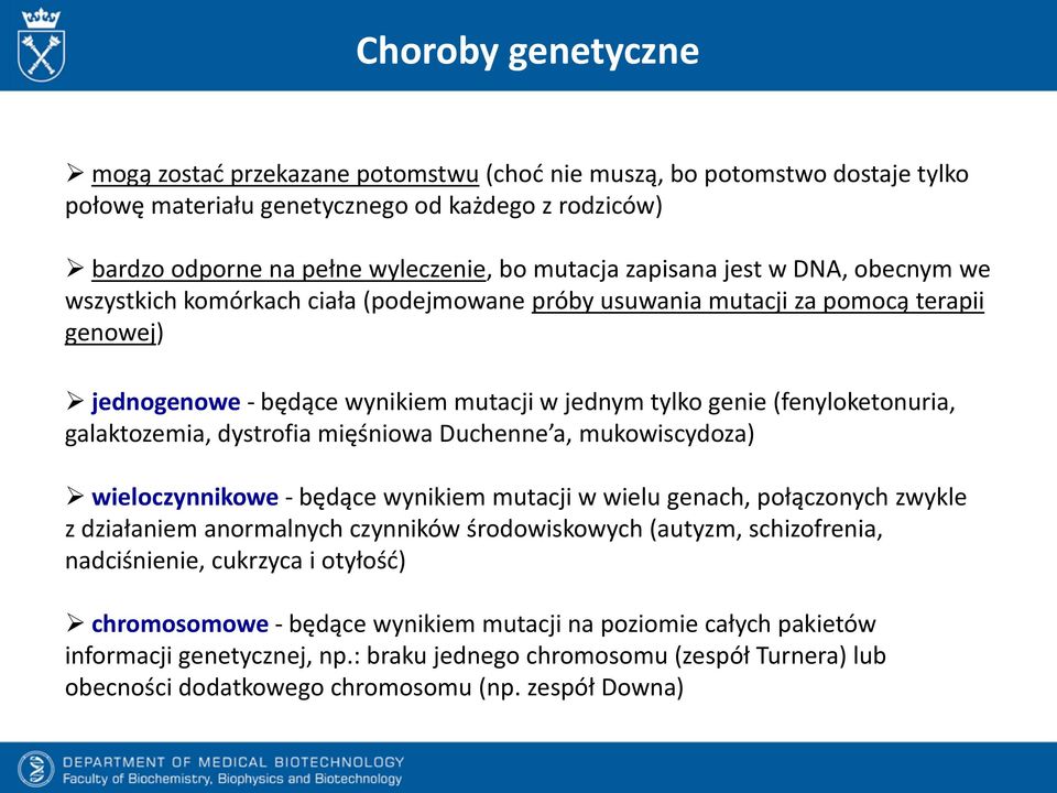 galaktozemia, dystrofia mięśniowa Duchenne a, mukowiscydoza) wieloczynnikowe - będące wynikiem mutacji w wielu genach, połączonych zwykle z działaniem anormalnych czynników środowiskowych (autyzm,