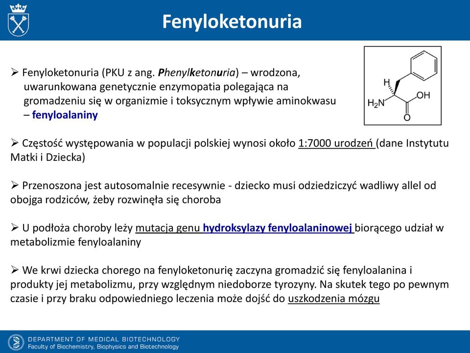 wynosi około 1:7000 urodzeń (dane Instytutu Matki i Dziecka) Przenoszona jest autosomalnie recesywnie - dziecko musi odziedziczyć wadliwy allel od obojga rodziców, żeby rozwinęła się choroba U