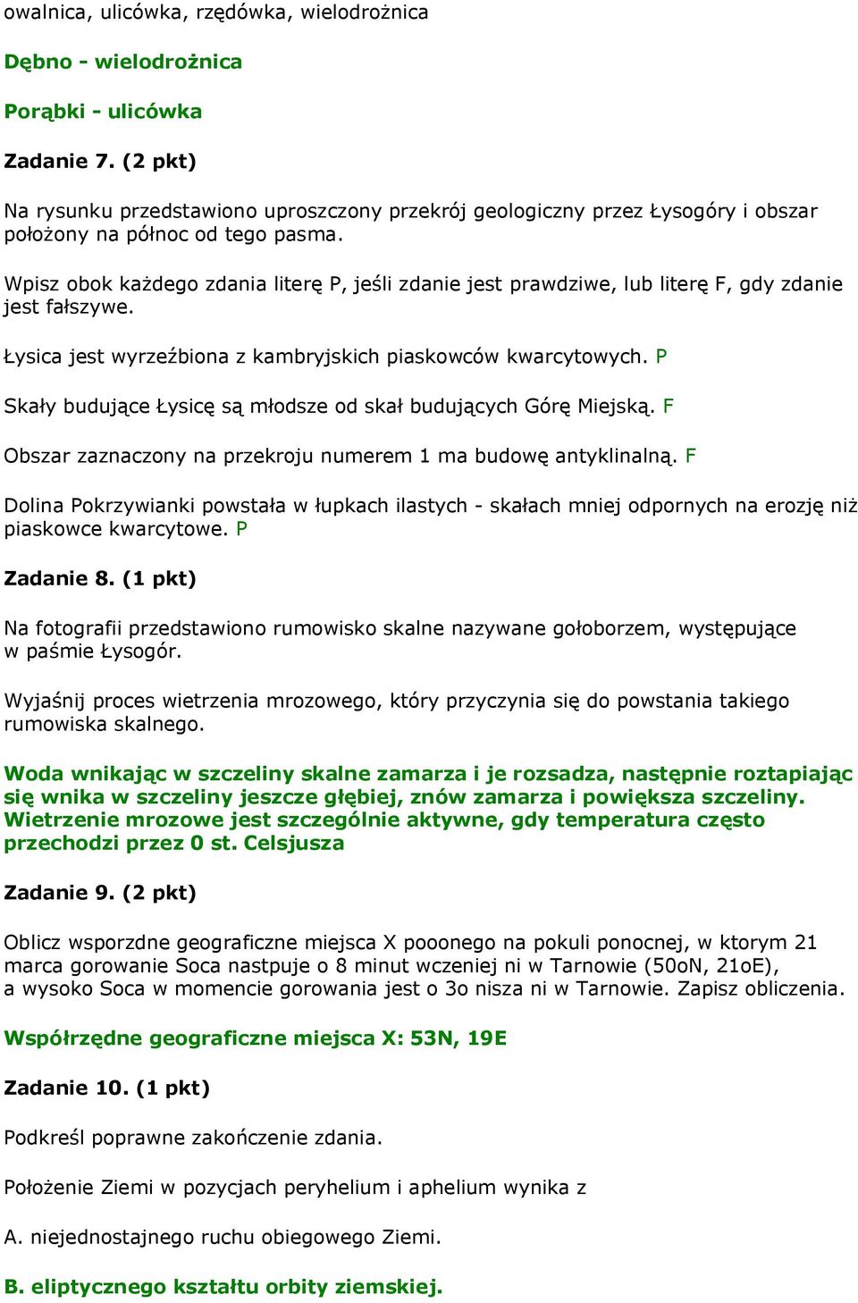 Wpisz obok każdego zdania literę P, jeśli zdanie jest prawdziwe, lub literę F, gdy zdanie jest fałszywe. Łysica jest wyrzeźbiona z kambryjskich piaskowców kwarcytowych.