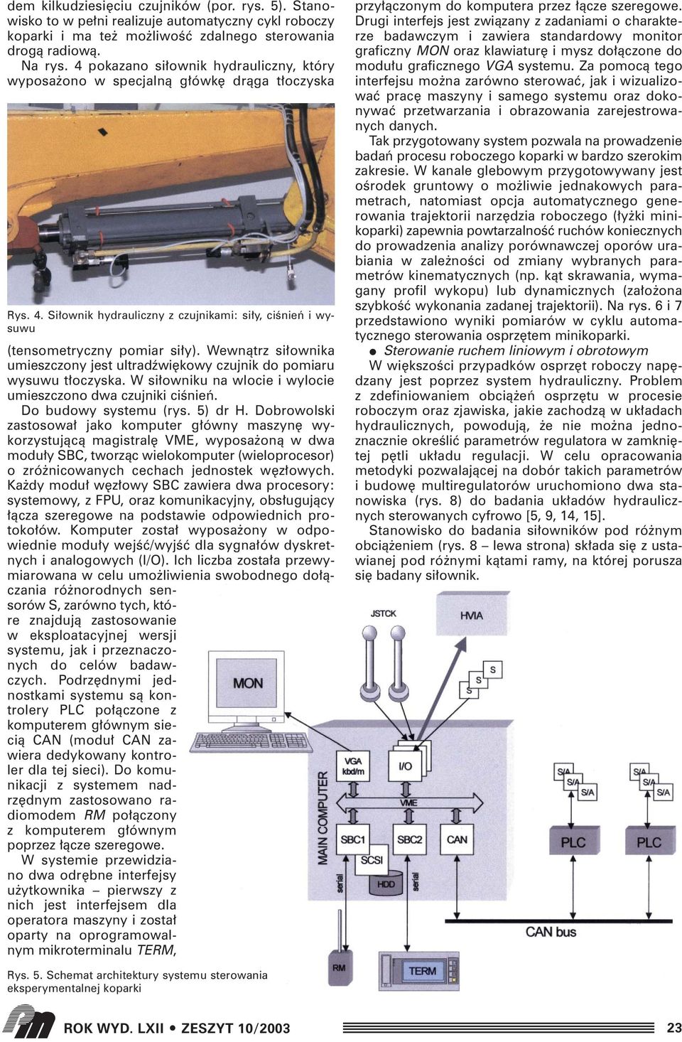 Wewnàtrz si ownika umieszczony jest ultradêwi kowy czujnik do pomiaru wysuwu t oczyska. W si owniku na wlocie i wylocie umieszczono dwa czujniki ciênieƒ. Do budowy systemu (rys. 5) dr H.