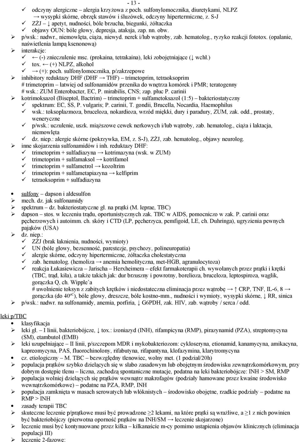 , ryzyko reakcji fototox. (opalanie, naświetlenia lampą ksenonową) interakcje: (-) znieczulenie msc. (prokaina, tetrakaina), leki zobojętniające ( wchł.) tox. (+) NLPZ, alkohol (+): poch.