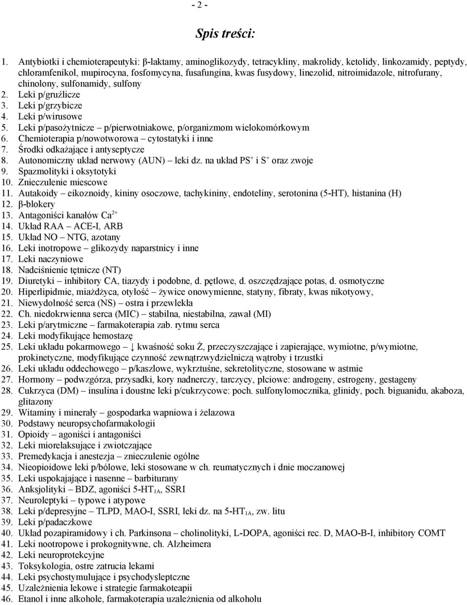 nitroimidazole, nitrofurany, chinolony, sulfonamidy, sulfony 2. Leki p/gruźlicze 3. Leki p/grzybicze 4. Leki p/wirusowe 5. Leki p/pasożytnicze p/pierwotniakowe, p/organizmom wielokomórkowym 6.