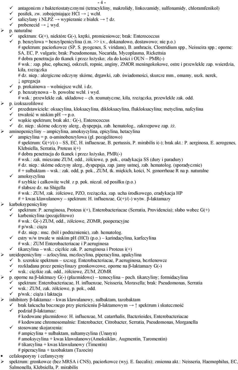 pyogenes, S. viridans), B. anthracis, Clostridium spp., Neisseira spp.; oporne: SA, EC, P.