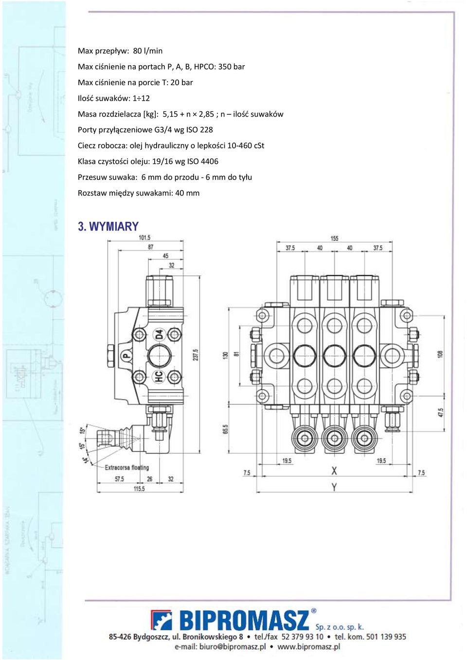 G3/4 wg ISO 228 Ciecz robocza: olej hydrauliczny o lepkości 10-460 cst Klasa czystości oleju: 19/16