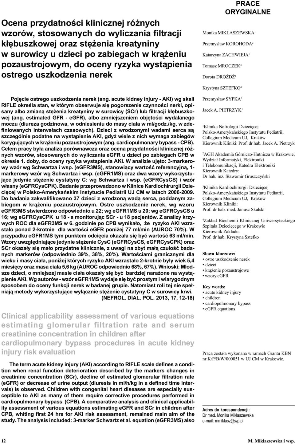 acute kidney injury - AKI) wg skali RIFLE okreœla stan, w którym obserwuje siê pogorszenie czynnoœci nerki, opisany albo zmian¹ stê enia kreatyniny w surowicy () lub filtracji k³êbuszkowej (ang.