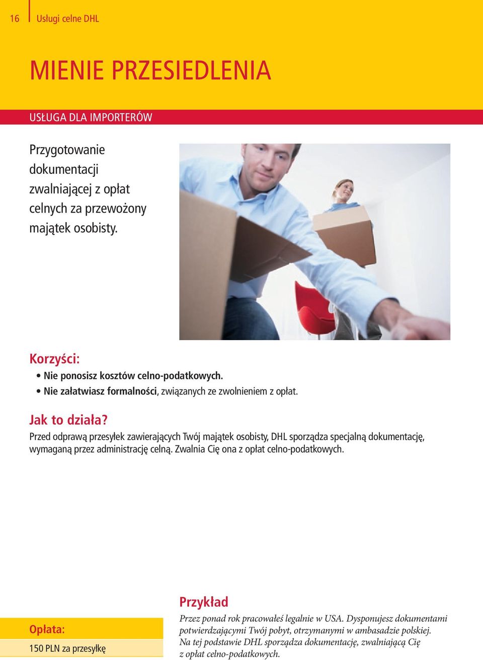 Przed odprawą przesyłek zawierających Twój majątek osobisty, DHL sporządza specjalną dokumentację, wymaganą przez administrację celną.