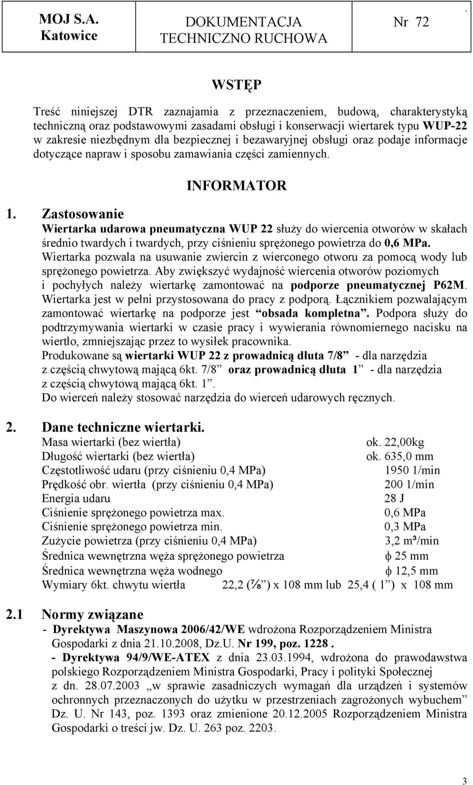 średnio twardych i twardych, przy ciśnieniu sprężonego powietrza do 0,6 MPa Wiertarka pozwala na usuwanie zwiercin z wierconego otworu za pomocą wody lub sprężonego powietrza Aby zwiększyć wydajność