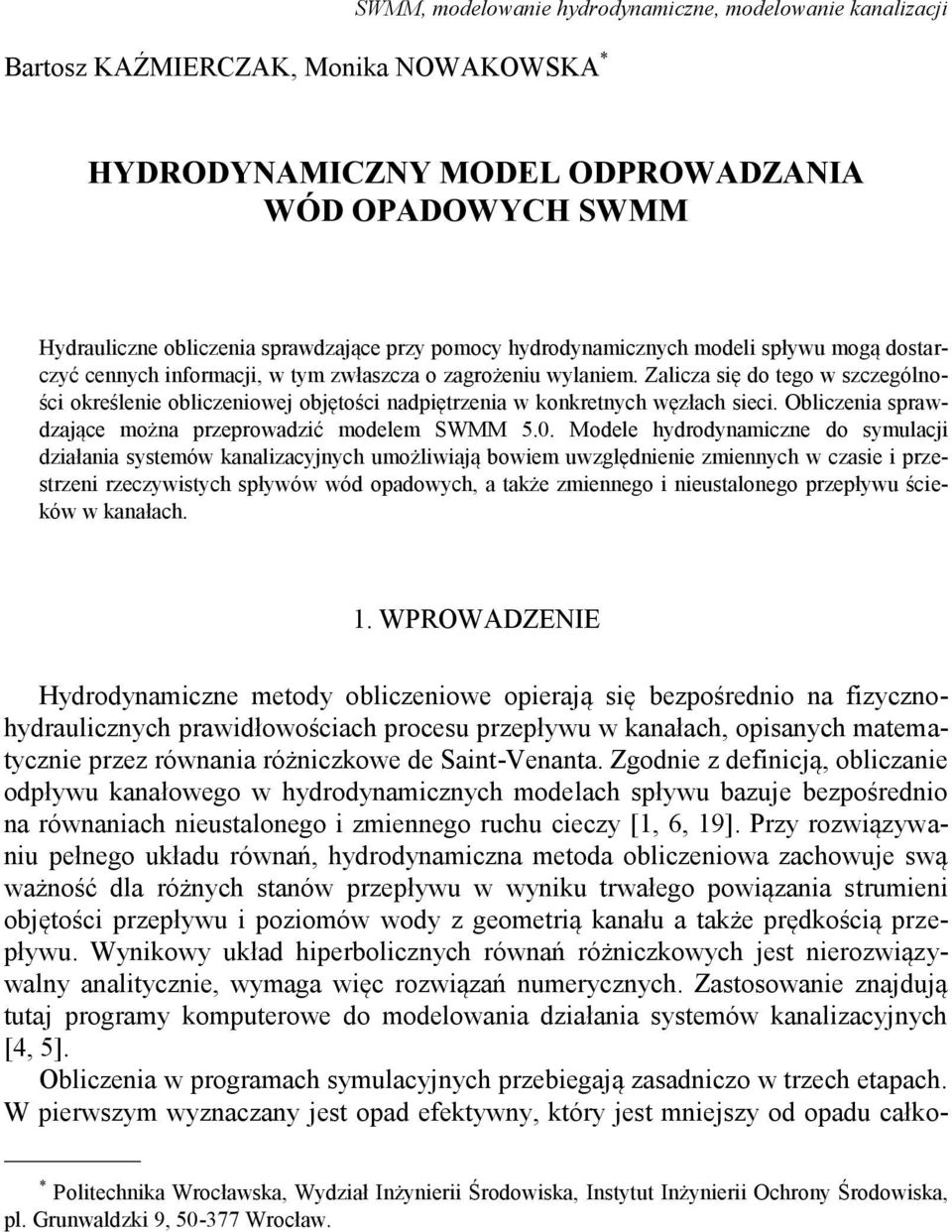 Zalicza się do tego w szczególności określenie obliczeniowej objętości nadpiętrzenia w konkretnych węzłach sieci. Obliczenia sprawdzające można przeprowadzić modelem SWMM 5.0.