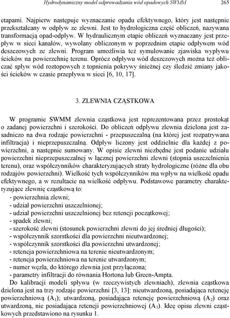 W hydraulicznym etapie obliczeń wyznaczany jest przepływ w sieci kanałów, wywołany obliczonym w poprzednim etapie odpływem wód deszczowych ze zlewni.