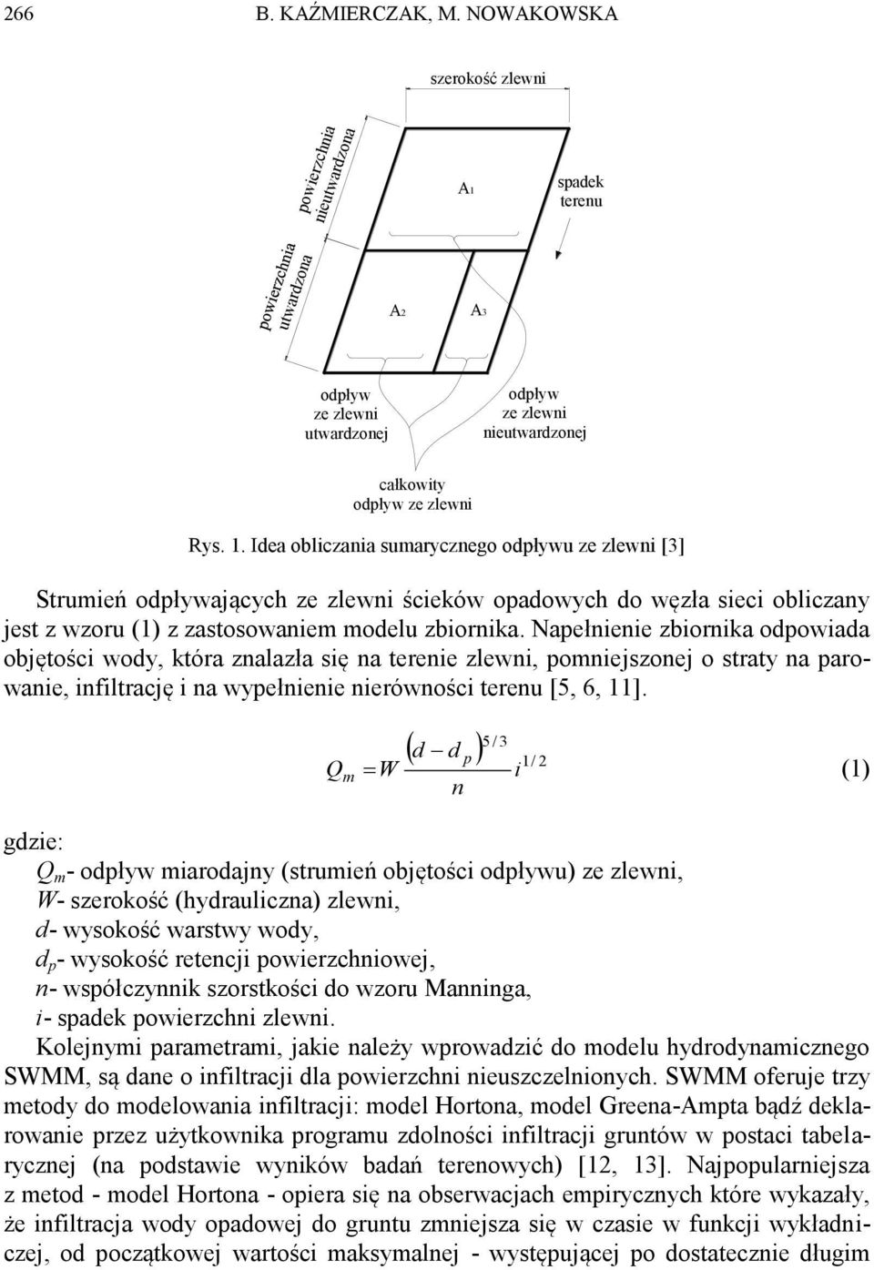 Idea obliczania sumarycznego odpływu ze zlewni [3] Strumień odpływających ze zlewni ścieków opadowych do węzła sieci obliczany jest z wzoru (1) z zastosowaniem modelu zbiornika.