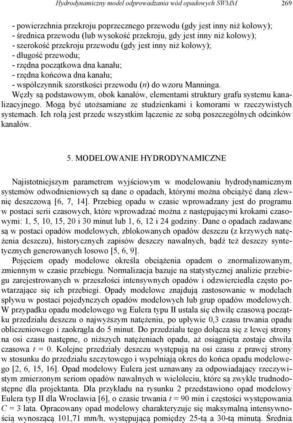 Manninga. Węzły są podstawowym, obok kanałów, elementami struktury grafu systemu kanalizacyjnego. Mogą być utożsamiane ze studzienkami i komorami w rzeczywistych systemach.