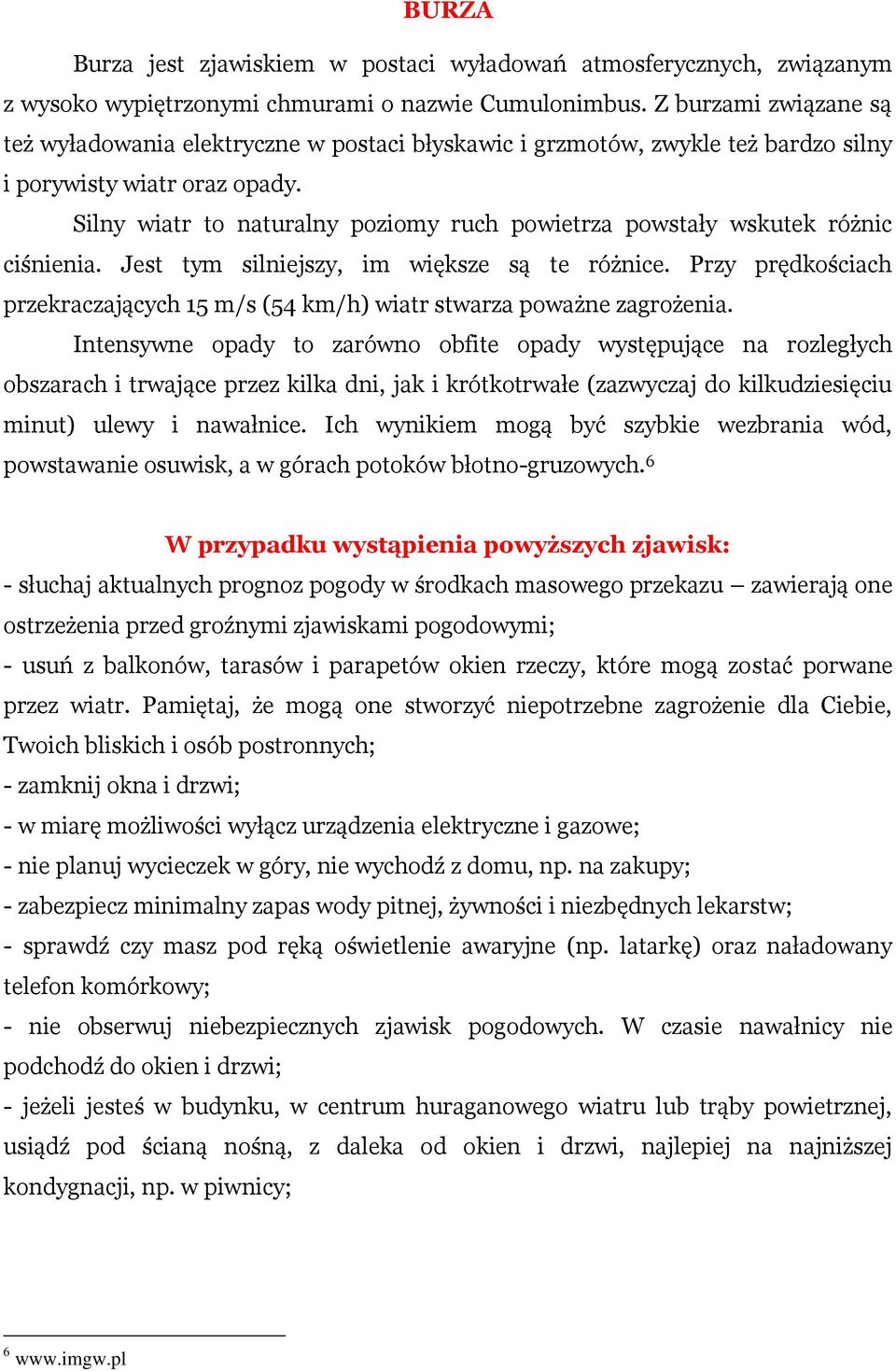 Silny wiatr to naturalny poziomy ruch powietrza powstały wskutek różnic ciśnienia. Jest tym silniejszy, im większe są te różnice.