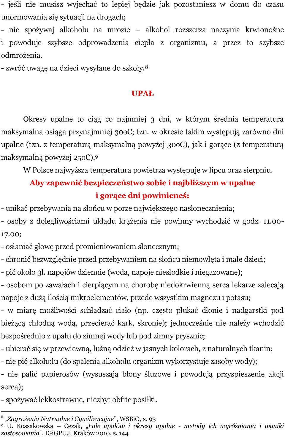 8 UPAŁ Okresy upalne to ciąg co najmniej 3 dni, w którym średnia temperatura maksymalna osiąga przynajmniej 30oC; tzn. w okresie takim występują zarówno dni upalne (tzn.