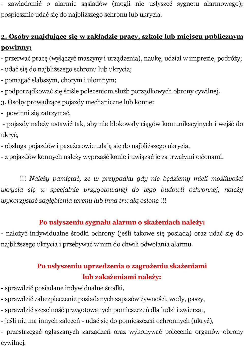 lub ukrycia; - pomagać słabszym, chorym i ułomnym; - podporządkować się ściśle poleceniom służb porządkowych obrony cywilnej. 3.