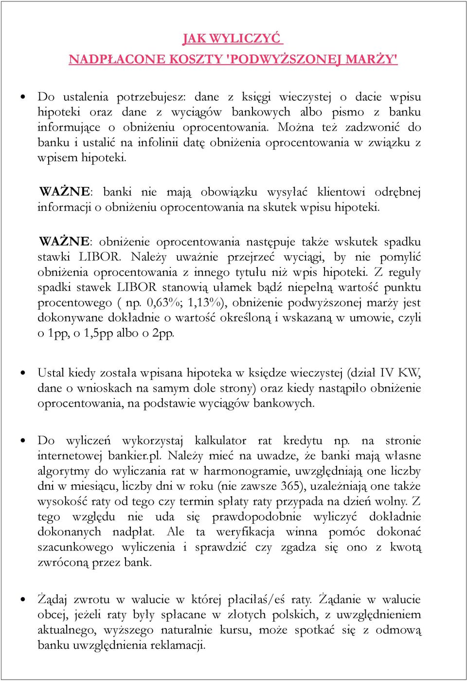 WAŻNE: banki nie mają obowiązku wysyłać klientowi odrębnej informacji o obniżeniu oprocentowania na skutek wpisu hipoteki. WAŻNE: obniżenie oprocentowania następuje także wskutek spadku stawki LIBOR.