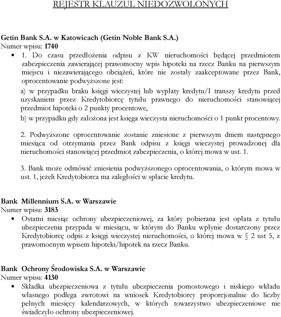 zostały zaakceptowane przez Bank, oprocentowanie podwyższone jest: a) w przypadku braku księgi wieczystej lub wypłaty kredytu/i transzy kredytu przed uzyskaniem przez Kredytobiorcę tytułu prawnego do