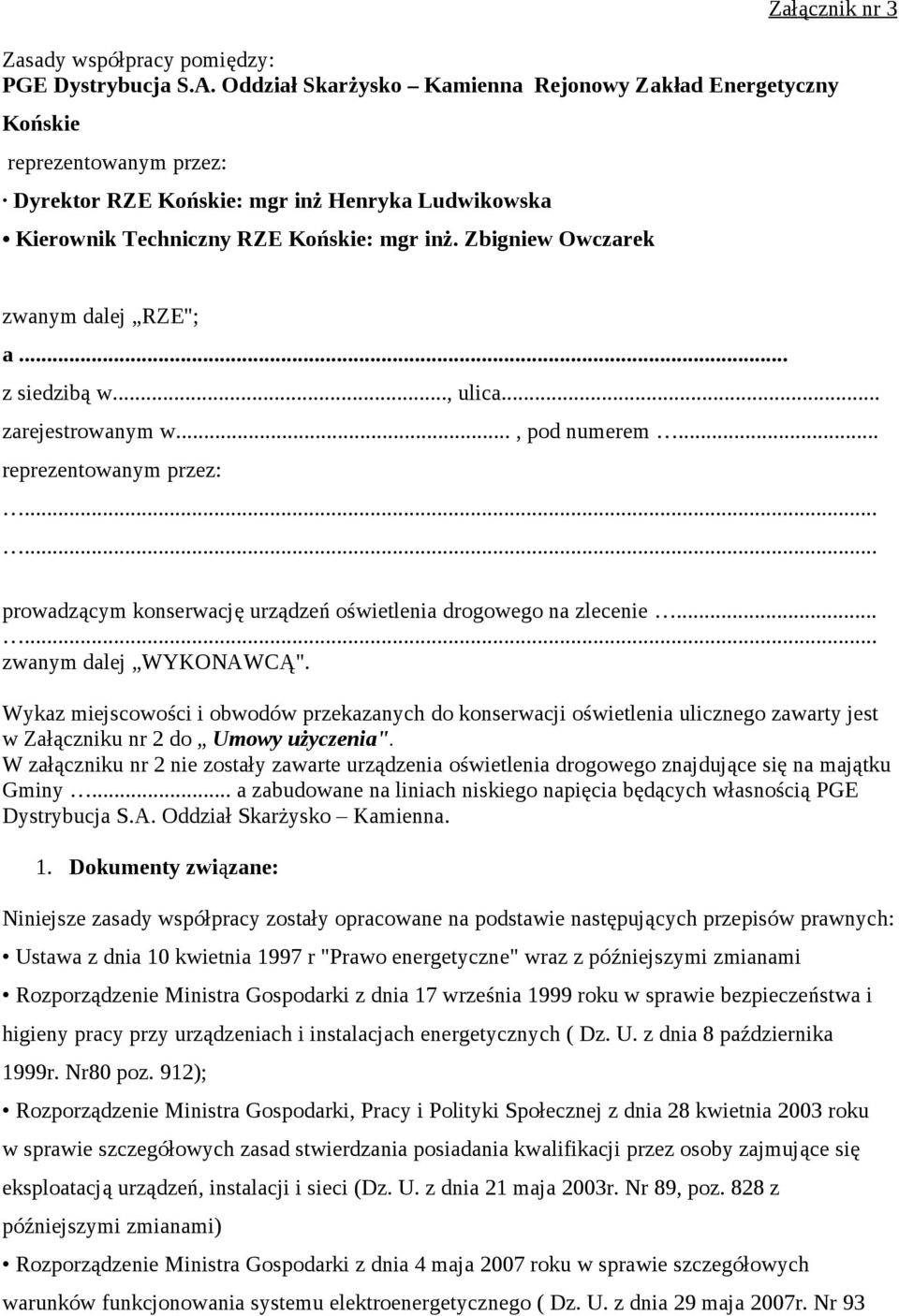 Zbigniew Owczarek zwanym dalej RZE"; a... z siedzibą w..., ulica... zarejestrowanym w..., pod numerem... reprezentowanym przez: prowadzącym konserwację urządzeń oświetlenia drogowego na zlecenie.