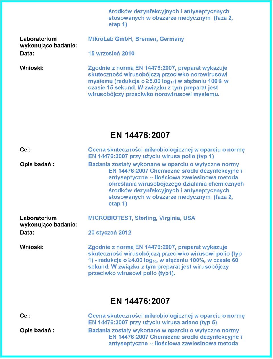 EN 14476:2007 EN 14476:2007 przy użyciu wirusa polio (typ 1) EN 14476:2007 Chemiczne środki dezynfekcyjne i antyseptyczne -- Ilościowa zawiesinowa metoda określania wirusobójczego działania