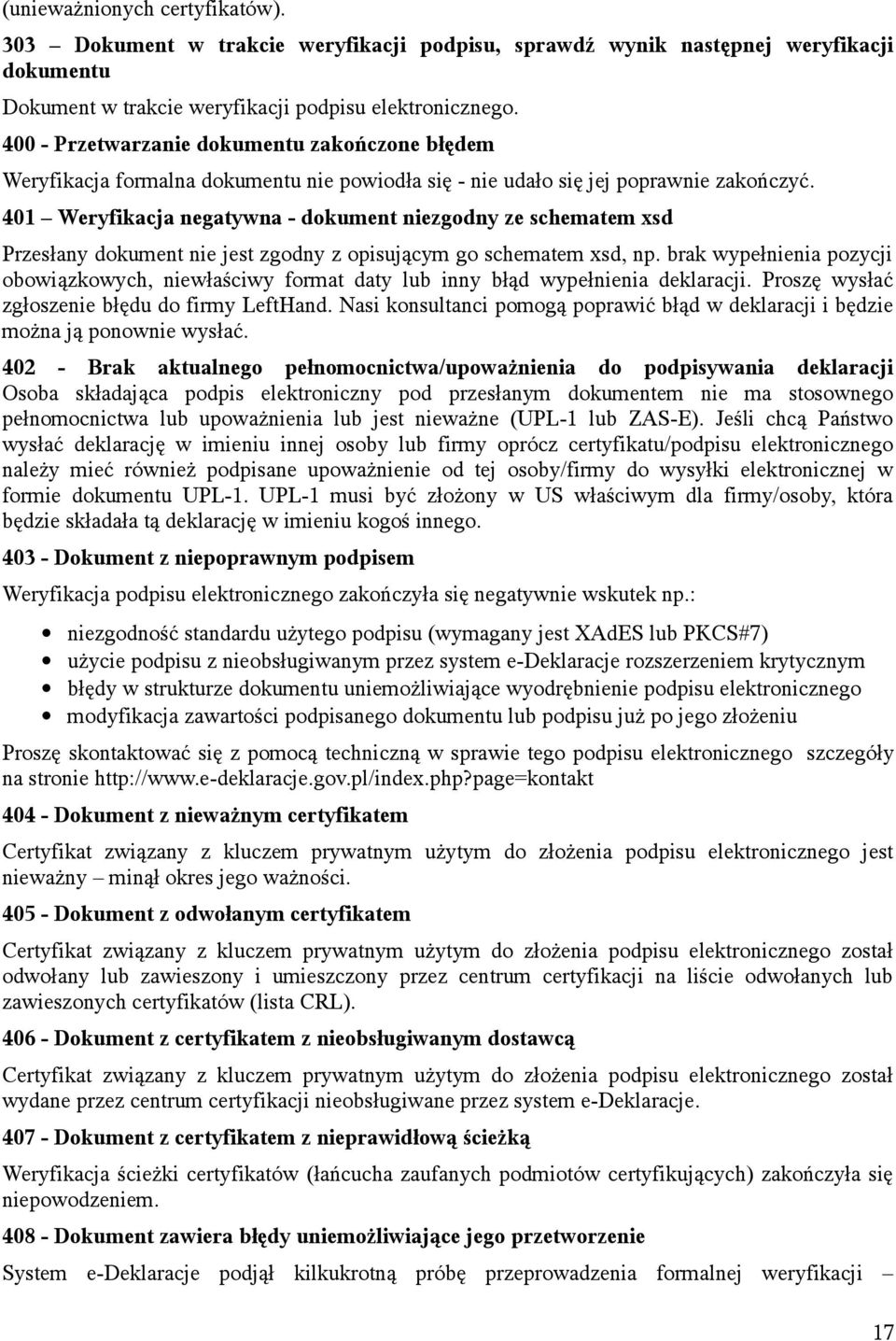 401 Weryfikacja negatywna - dokument niezgodny ze schematem xsd Przesłany dokument nie jest zgodny z opisującym go schematem xsd, np.