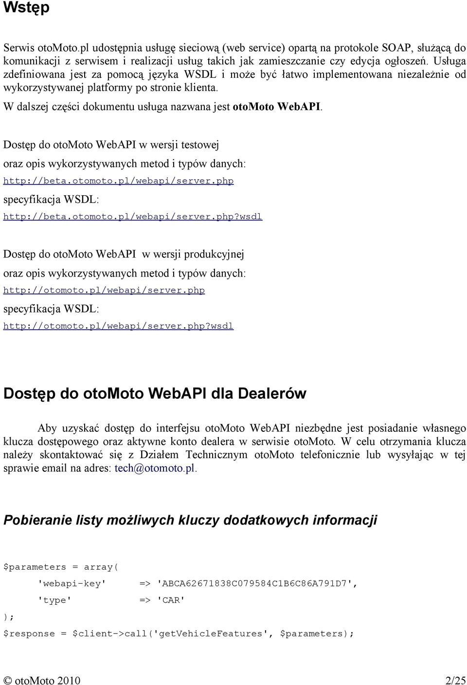 W dalszej części dokumentu usługa nazwana jest otomoto WebAPI. Dostęp do otomoto WebAPI w wersji testowej oraz opis wykorzystywanych metod i typów danych: http://beta.otomoto.pl/webapi/server.