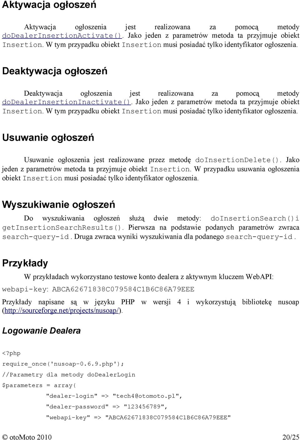 Jako jeden z parametrów metoda ta przyjmuje obiekt Insertion. W tym przypadku obiekt Insertion musi posiadać tylko identyfikator ogłoszenia.