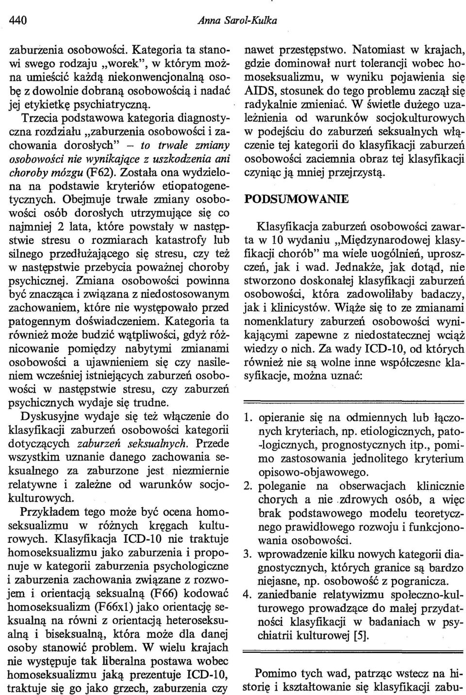 Trzecia podstawowa kategoria diagnostyczna rozdziału "zaburzenia osobowości i zachowania dorosłych" - to trwale zmiany osobowości nie wynikające z uszkodzenia ani choroby mózgu (F62).