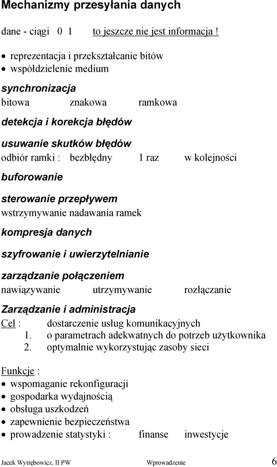 buforowanie sterowanie przepływem wstrzymywanie nadawania ramek kompresja danych szyfrowanie i uwierzytelnianie zarządzanie połączeniem nawiązywanie utrzymywanie rozłączanie Zarządzanie i