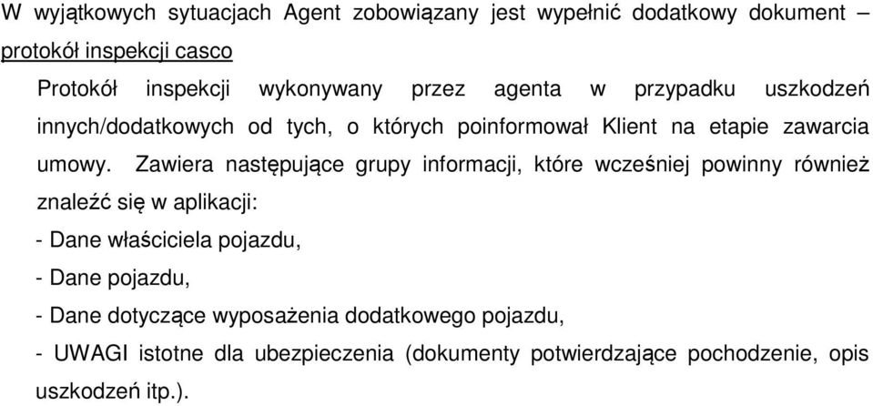 Zawiera następujące grupy informacji, które wcześniej powinny również znaleźć się w aplikacji: - Dane właściciela pojazdu, - Dane