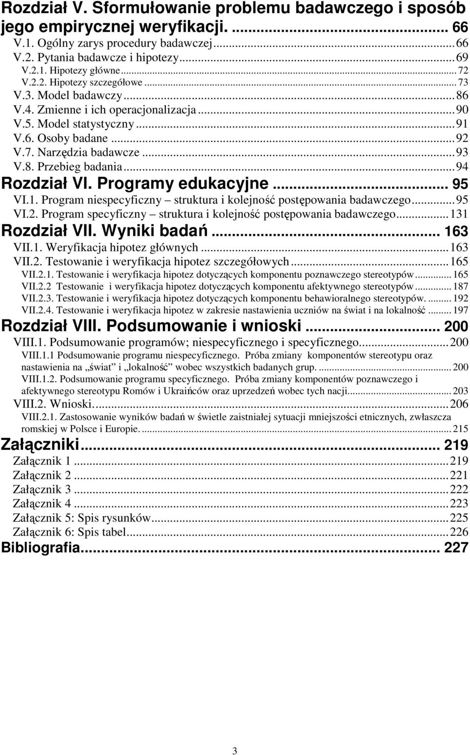 ..94 Rozdział VI. Programy edukacyjne... 95 VI.1. Program niespecyficzny struktura i kolejność postępowania badawczego...95 VI.2. Program specyficzny struktura i kolejność postępowania badawczego.