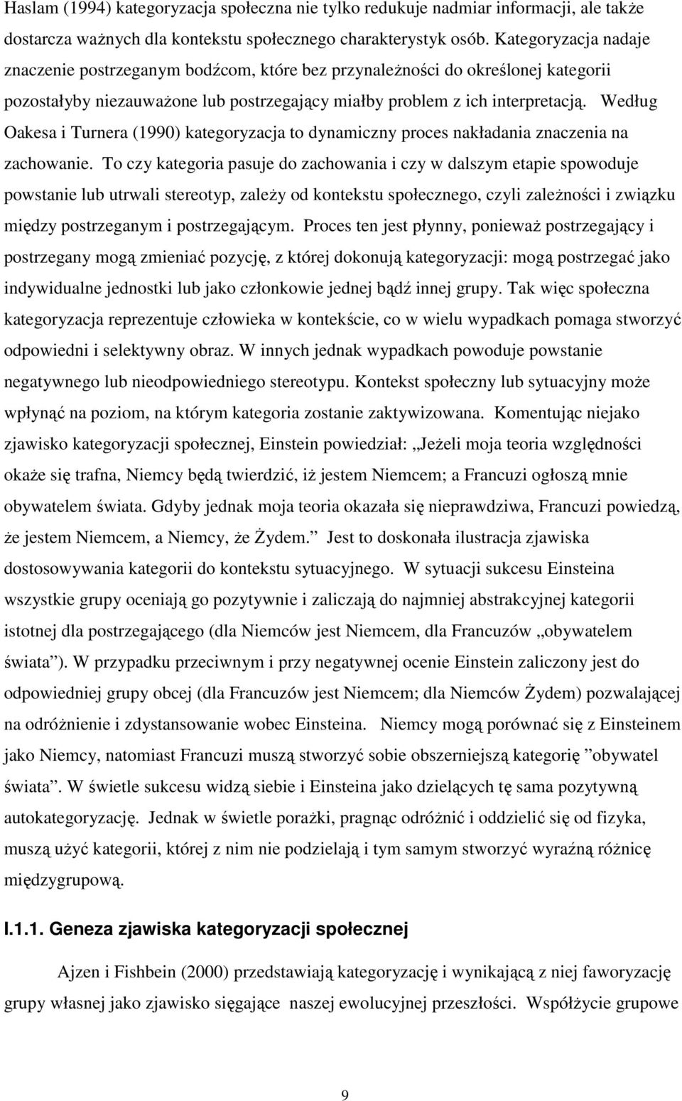 Według Oakesa i Turnera (1990) kategoryzacja to dynamiczny proces nakładania znaczenia na zachowanie.