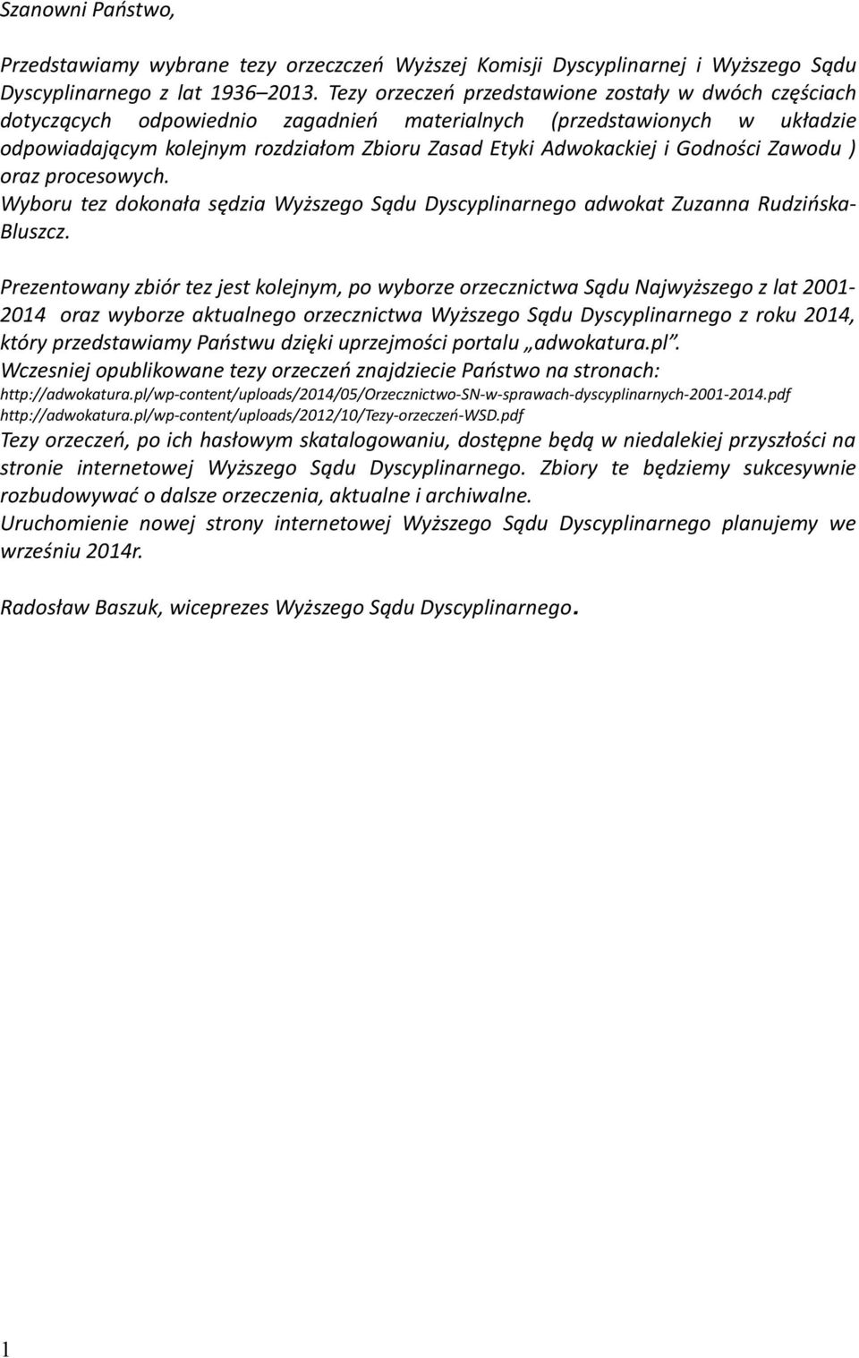 Godności Zawodu ) oraz procesowych. Wyboru tez dokonała sędzia Wyższego Sądu Dyscyplinarnego adwokat Zuzanna Rudzińska- Bluszcz.