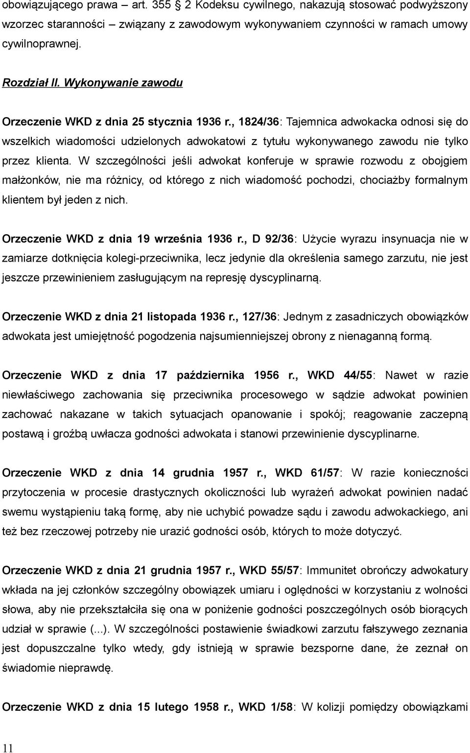 , 1824/36: Tajemnica adwokacka odnosi się do wszelkich wiadomości udzielonych adwokatowi z tytułu wykonywanego zawodu nie tylko przez klienta.