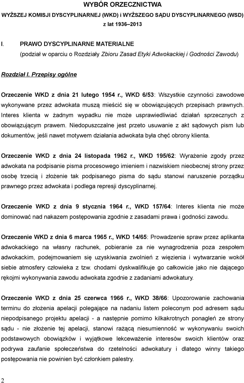 , WKD 6/53: Wszystkie czynności zawodowe wykonywane przez adwokata muszą mieścić się w obowiązujących przepisach prawnych.