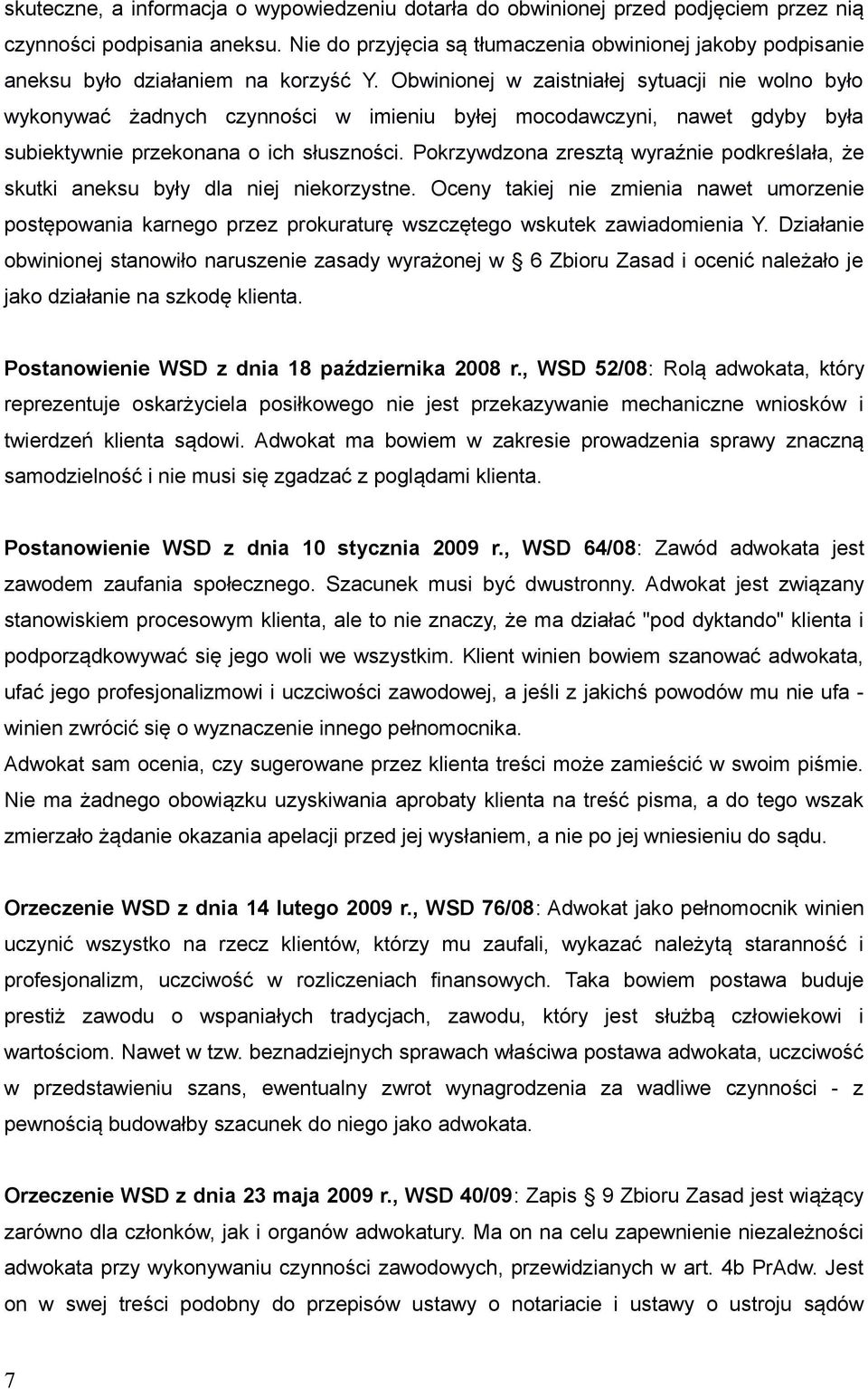 Obwinionej w zaistniałej sytuacji nie wolno było wykonywać żadnych czynności w imieniu byłej mocodawczyni, nawet gdyby była subiektywnie przekonana o ich słuszności.