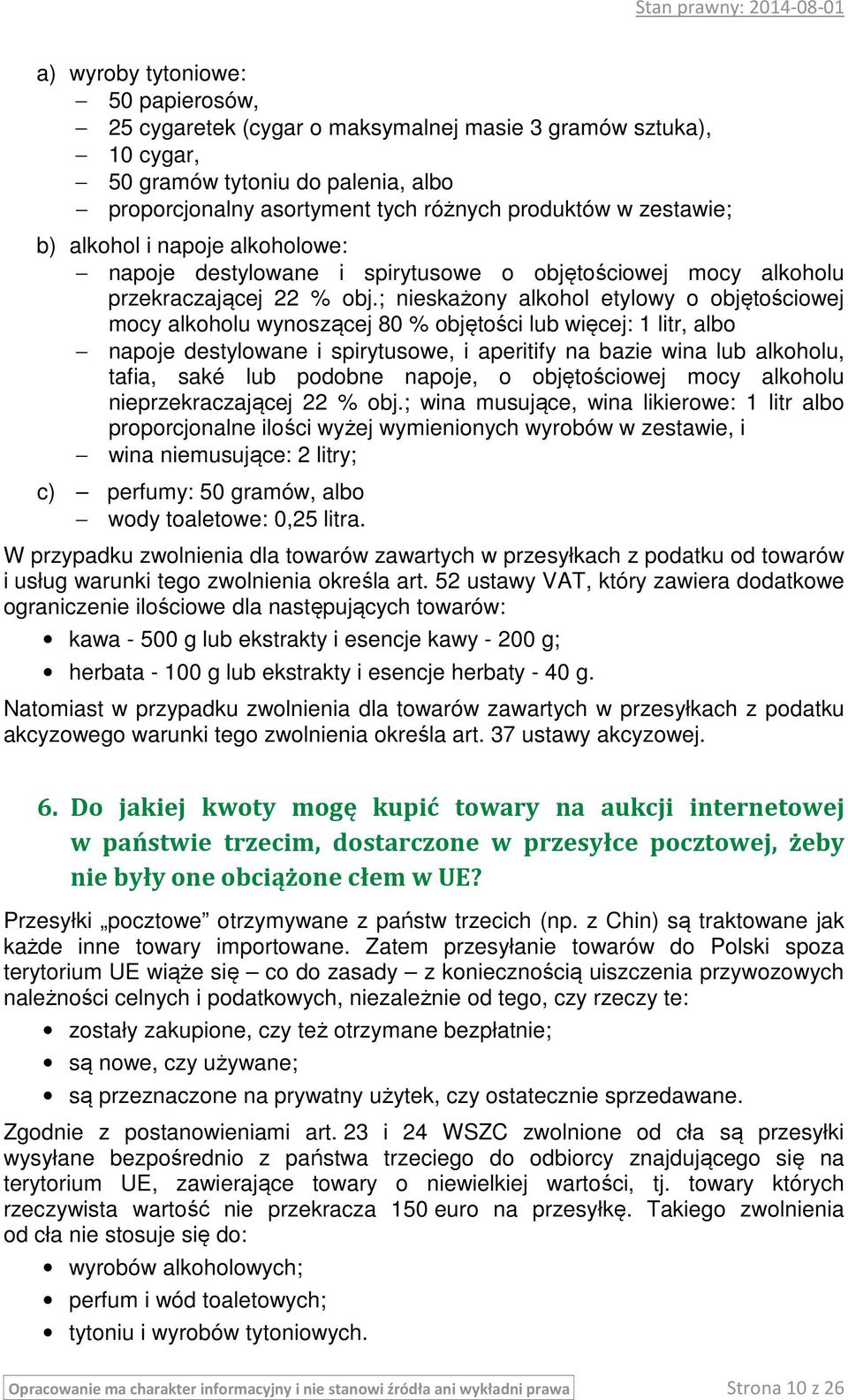 ; nieskażony alkohol etylowy o objętościowej mocy alkoholu wynoszącej 80 % objętości lub więcej: 1 litr, albo napoje destylowane i spirytusowe, i aperitify na bazie wina lub alkoholu, tafia, saké lub