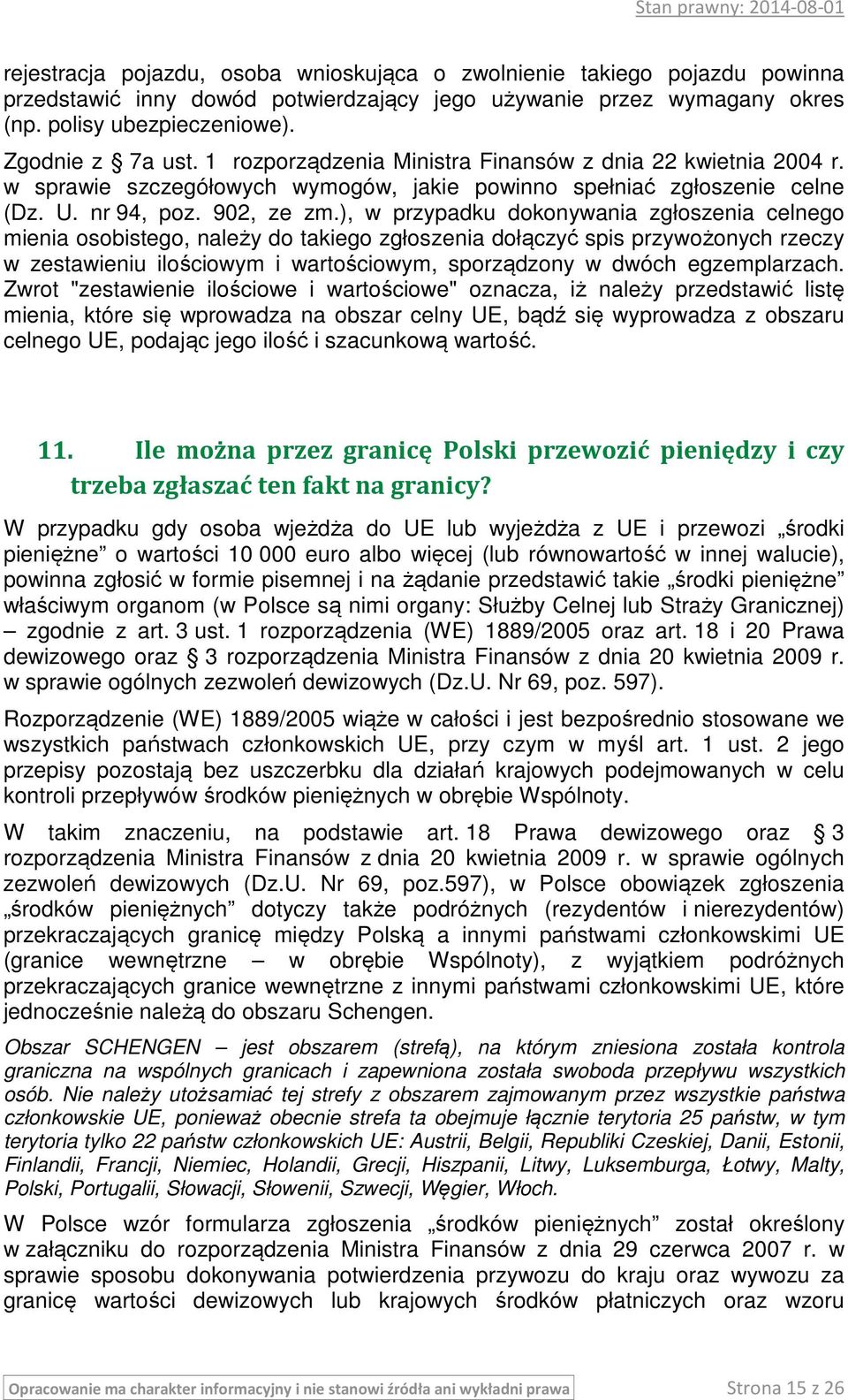 ), w przypadku dokonywania zgłoszenia celnego mienia osobistego, należy do takiego zgłoszenia dołączyć spis przywożonych rzeczy w zestawieniu ilościowym i wartościowym, sporządzony w dwóch