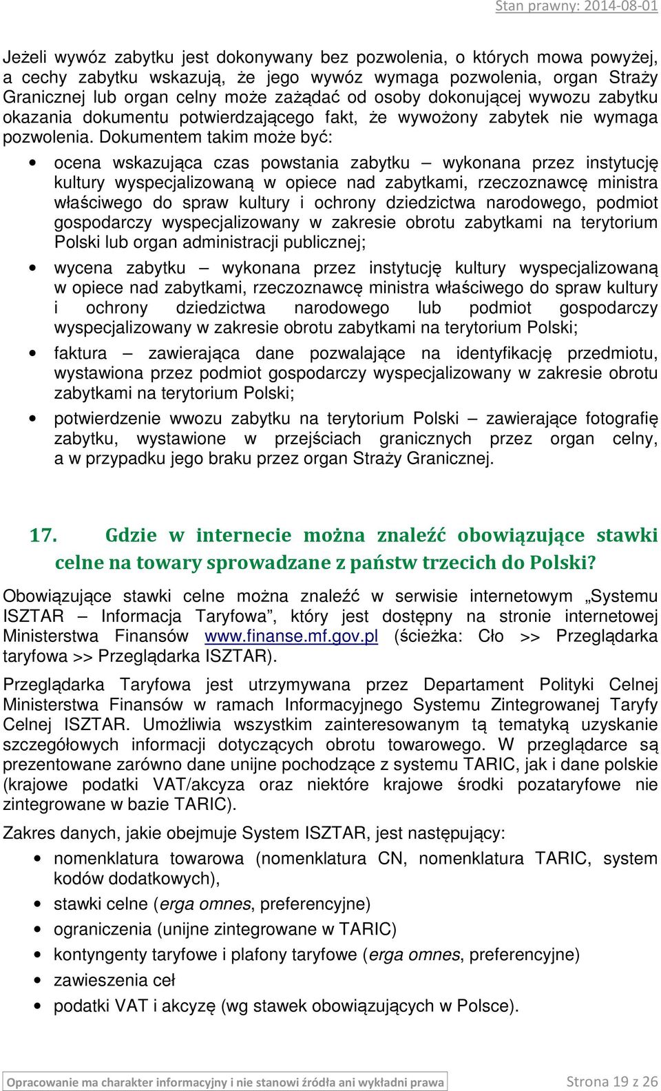 Dokumentem takim może być: ocena wskazująca czas powstania zabytku wykonana przez instytucję kultury wyspecjalizowaną w opiece nad zabytkami, rzeczoznawcę ministra właściwego do spraw kultury i