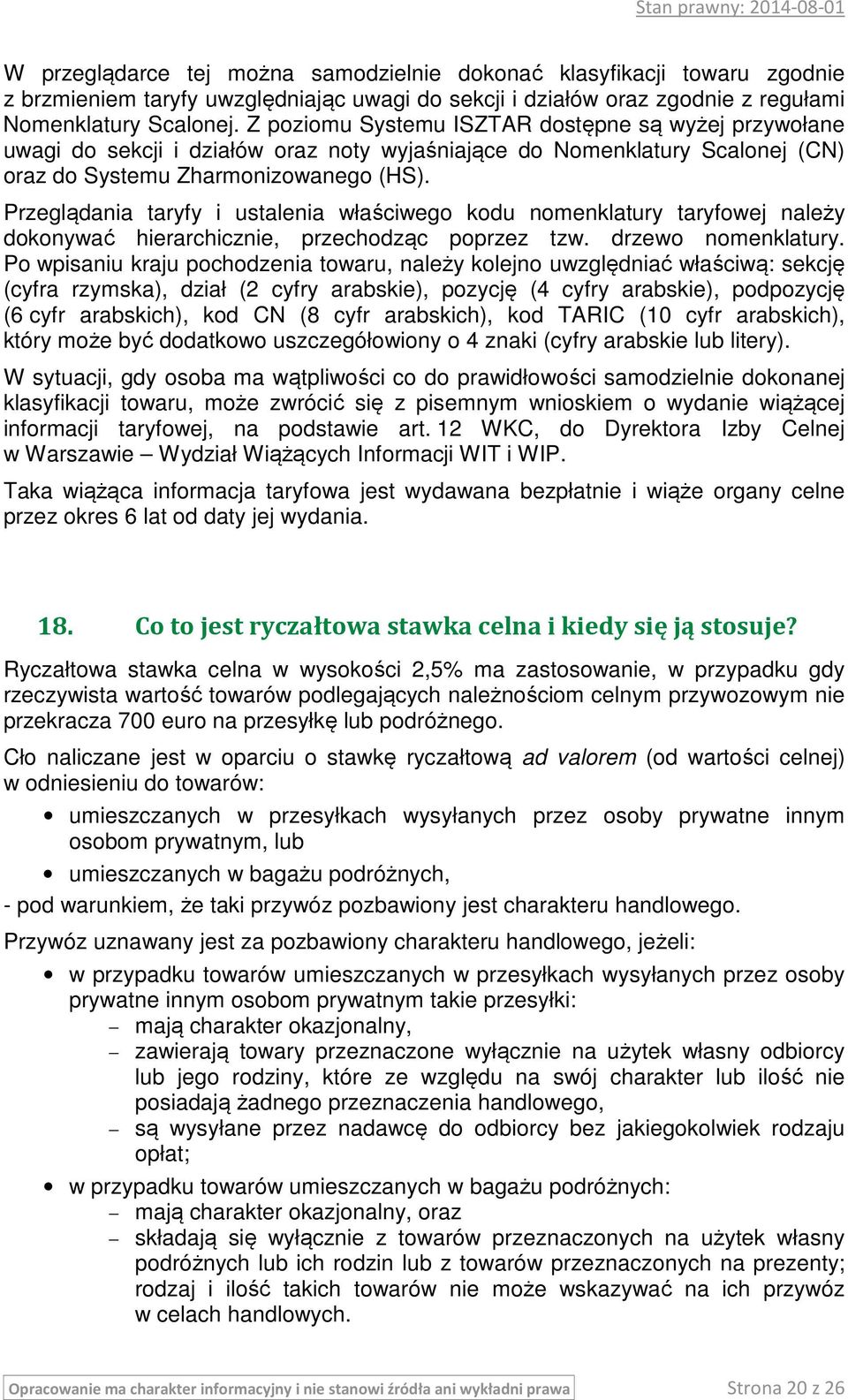 Przeglądania taryfy i ustalenia właściwego kodu nomenklatury taryfowej należy dokonywać hierarchicznie, przechodząc poprzez tzw. drzewo nomenklatury.