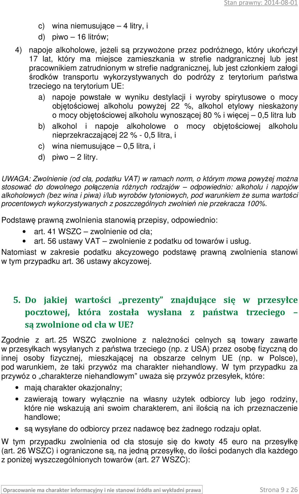 wyniku destylacji i wyroby spirytusowe o mocy objętościowej alkoholu powyżej 22 %, alkohol etylowy nieskażony o mocy objętościowej alkoholu wynoszącej 80 % i więcej 0,5 litra lub b) alkohol i napoje