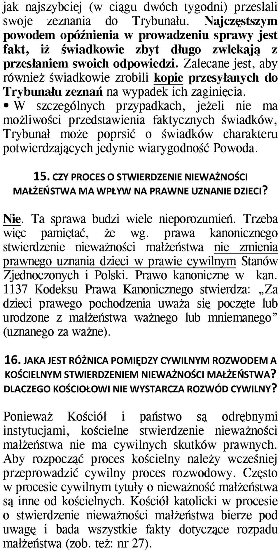 Zalecane jest, aby również świadkowie zrobili kopie przesyłanych do Trybunału zeznań na wypadek ich zaginięcia.