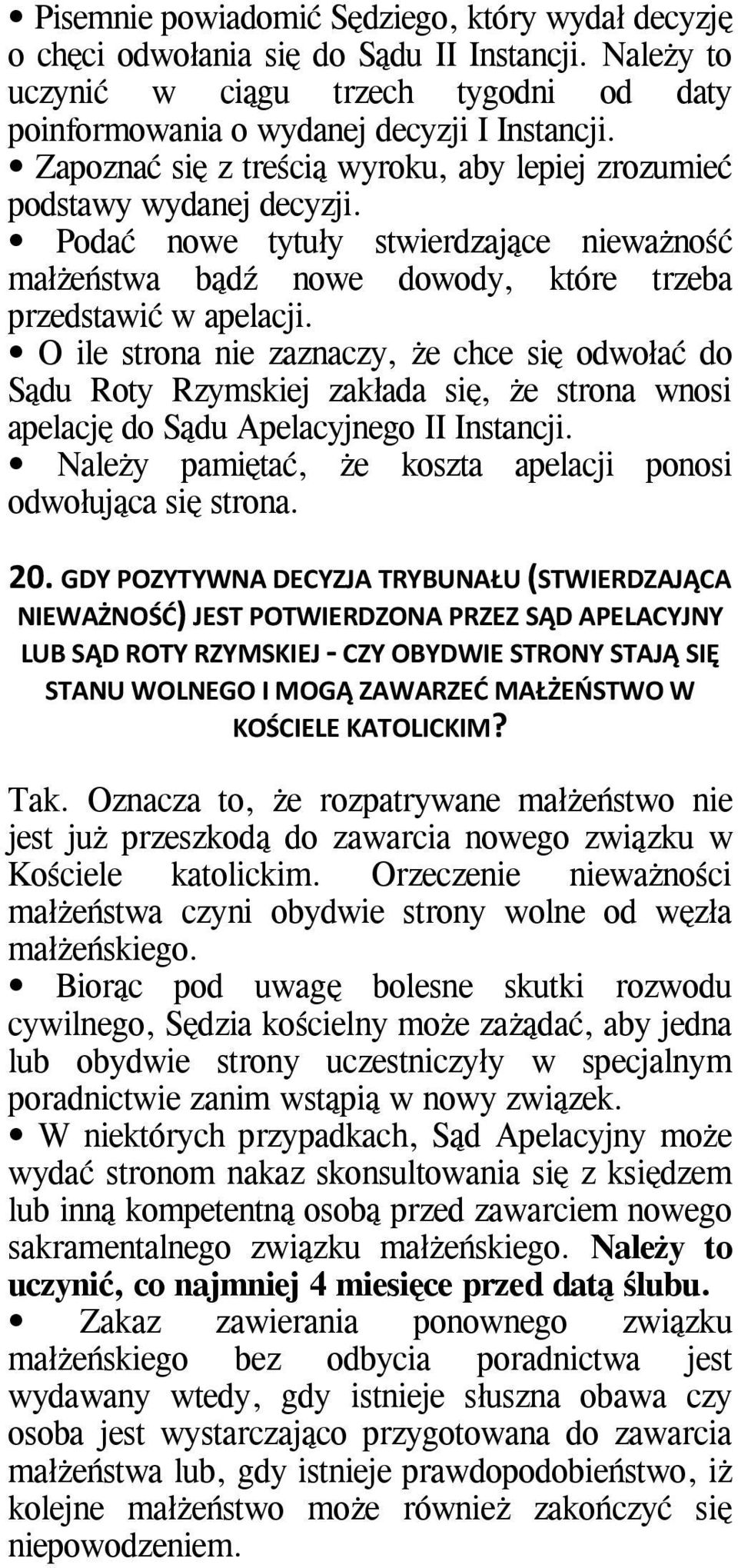 O ile strona nie zaznaczy, że chce się odwołać do Sądu Roty Rzymskiej zakłada się, że strona wnosi apelację do Sądu Apelacyjnego II Instancji.