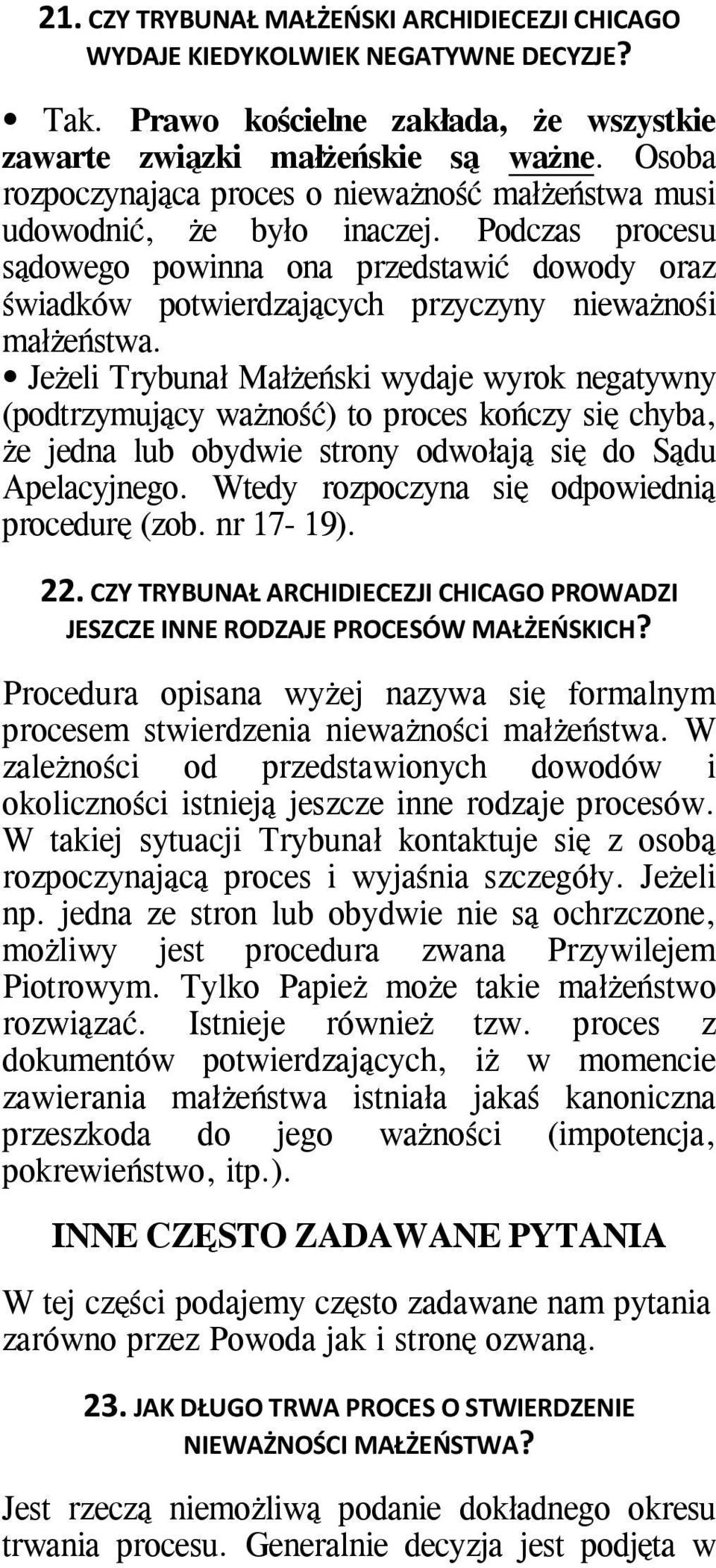 Podczas procesu sądowego powinna ona przedstawić dowody oraz świadków potwierdzających przyczyny nieważnośi małżeństwa.