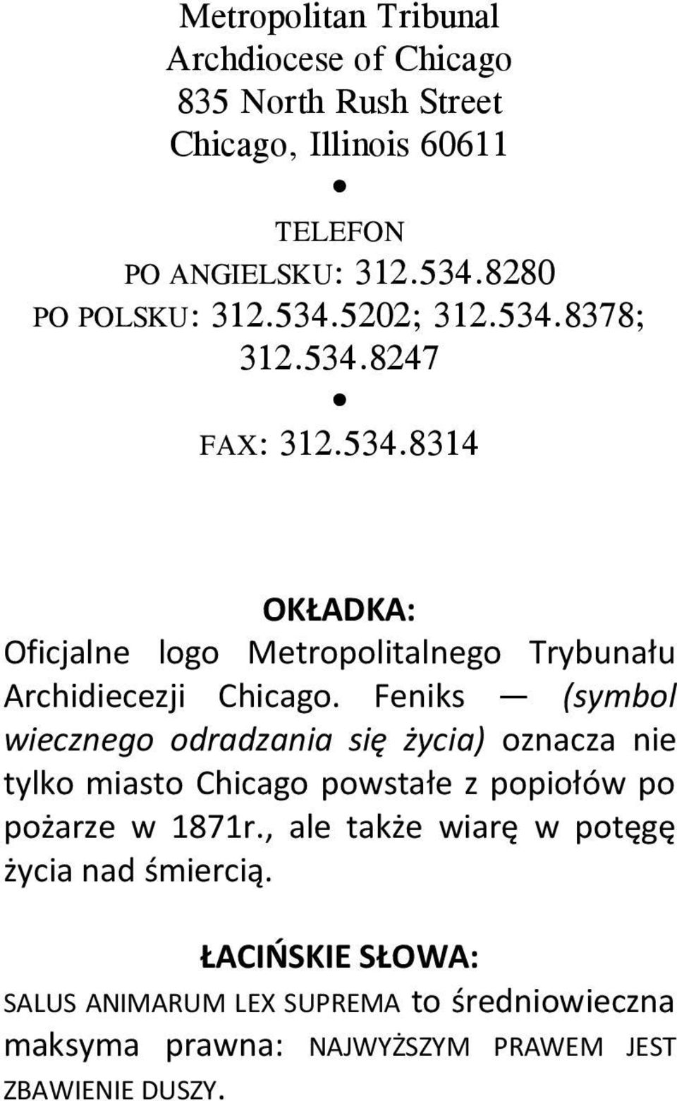 Feniks (symbol wiecznego odradzania się życia) oznacza nie tylko miasto Chicago powstałe z popiołów po pożarze w 1871r.