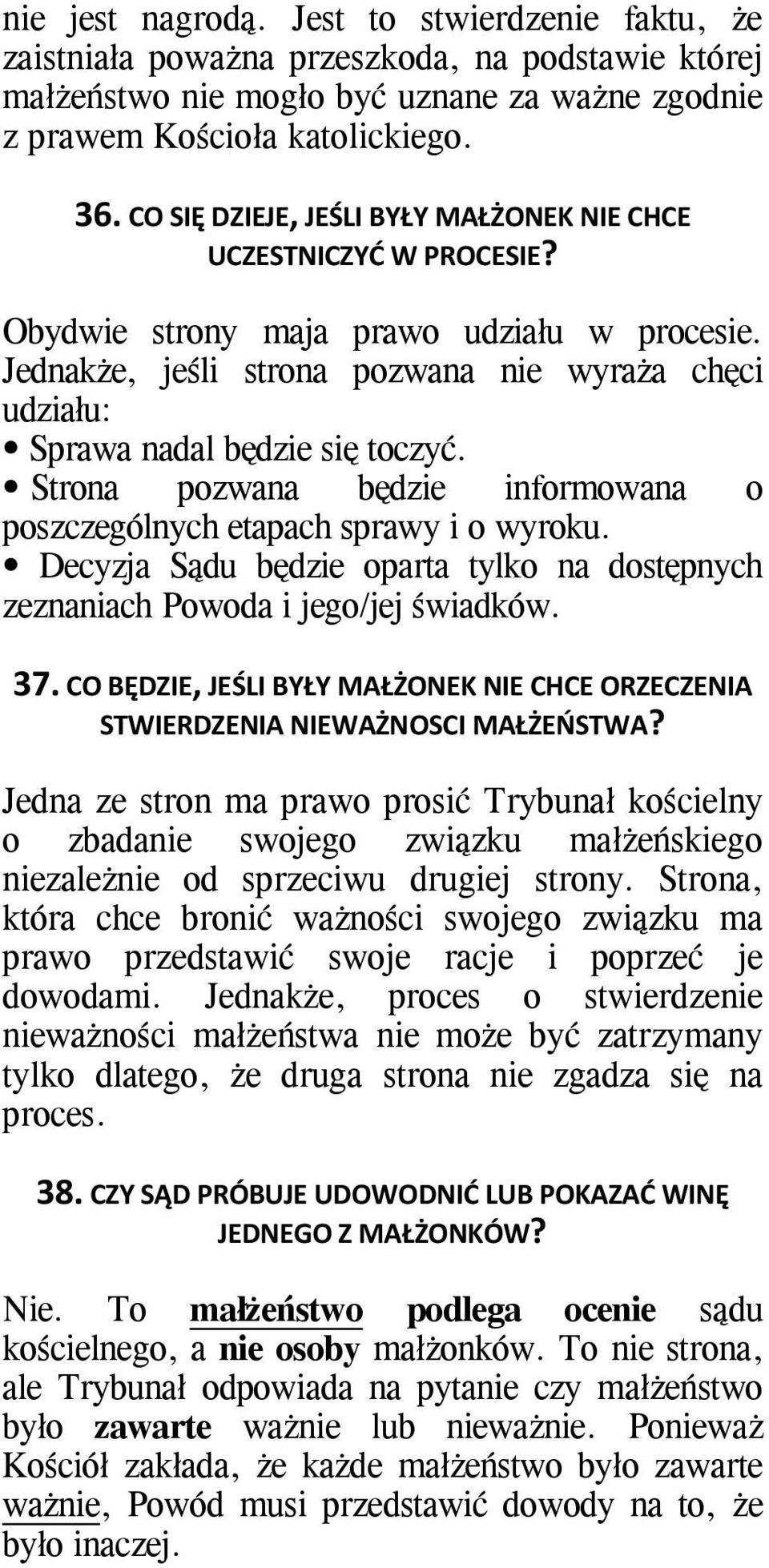 Jednakże, jeśli strona pozwana nie wyraża chęci udziału: Sprawa nadal będzie się toczyć. Strona pozwana będzie informowana o poszczególnych etapach sprawy i o wyroku.