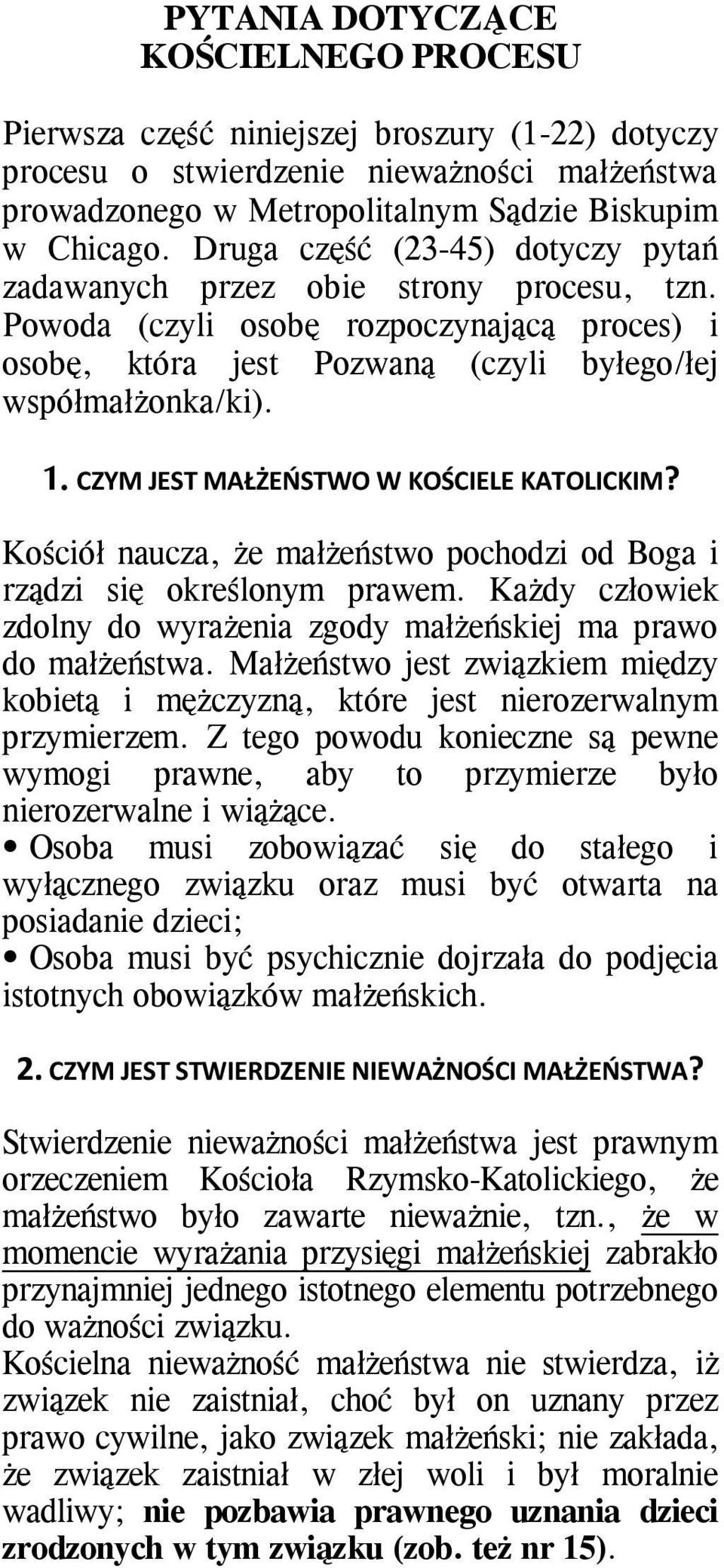 CZYM JEST MAŁŻEOSTWO W KOŚCIELE KATOLICKIM? Kościół naucza, że małżeństwo pochodzi od Boga i rządzi się określonym prawem. Każdy człowiek zdolny do wyrażenia zgody małżeńskiej ma prawo do małżeństwa.