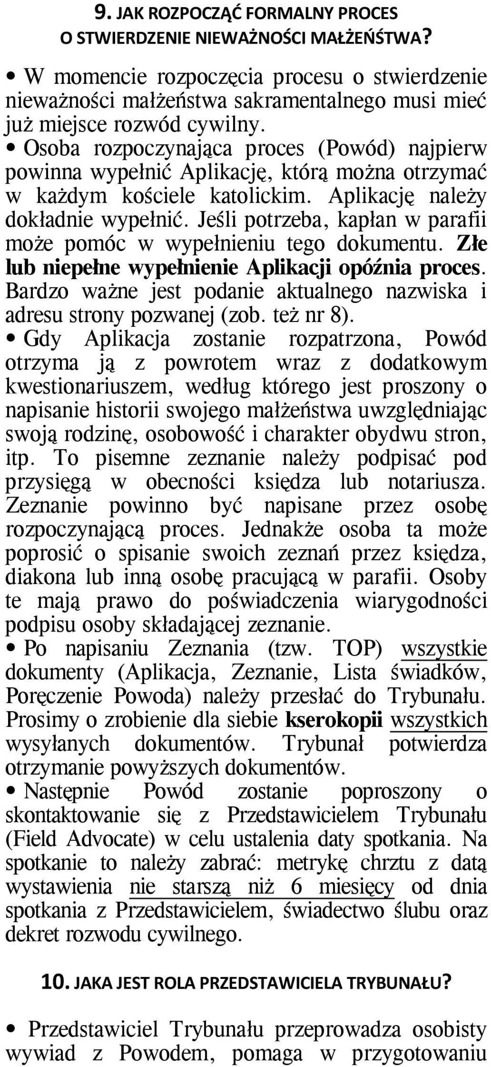 Jeśli potrzeba, kapłan w parafii może pomóc w wypełnieniu tego dokumentu. Złe lub niepełne wypełnienie Aplikacji opóźnia proces.