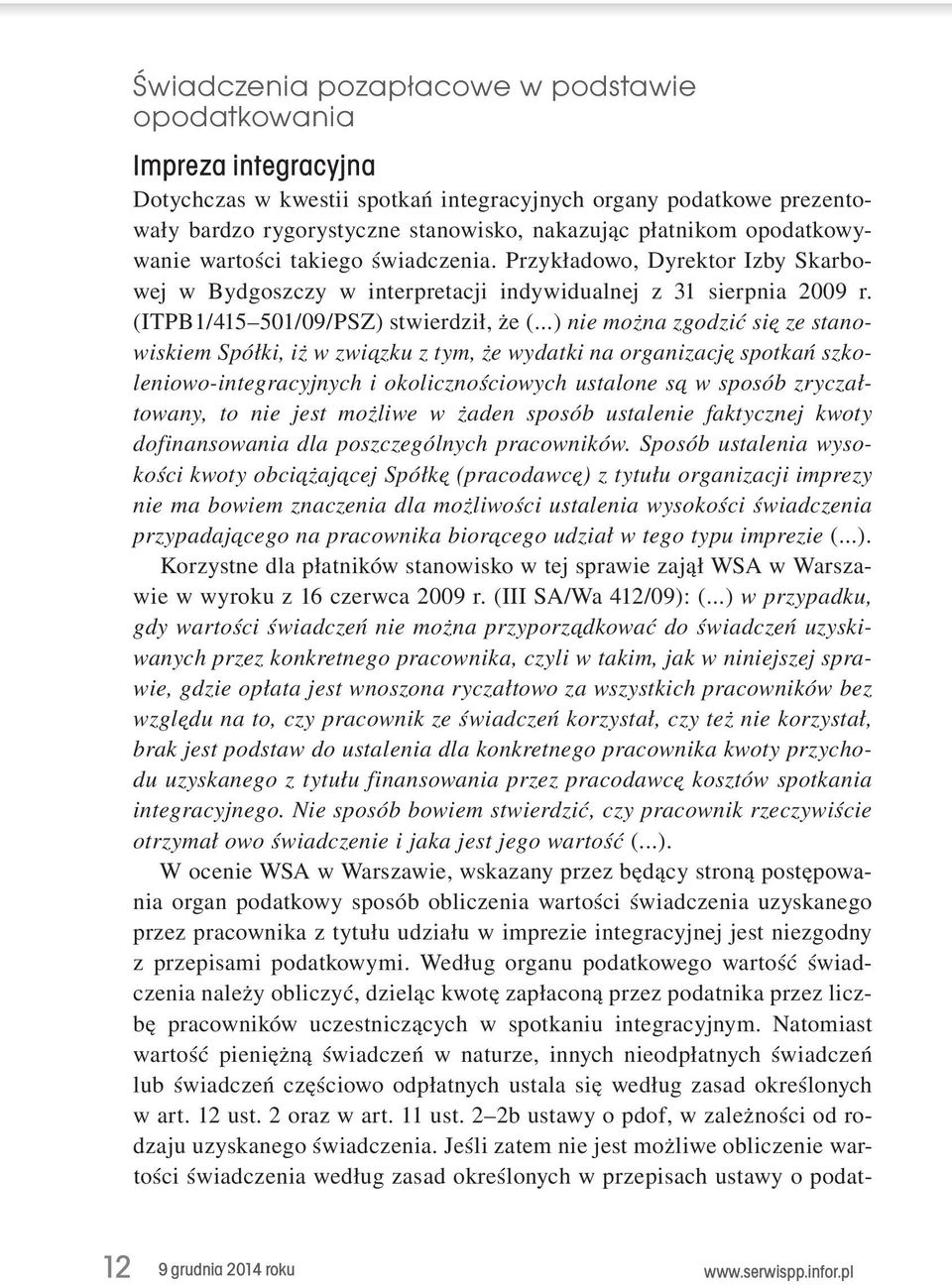 ..) nie można zgodzić się ze stanowiskiem Spółki, iż w związku z tym, że wydatki na organizację spotkań szkoleniowo-integracyjnych i okolicznościowych ustalone są w sposób zryczałtowany, to nie jest