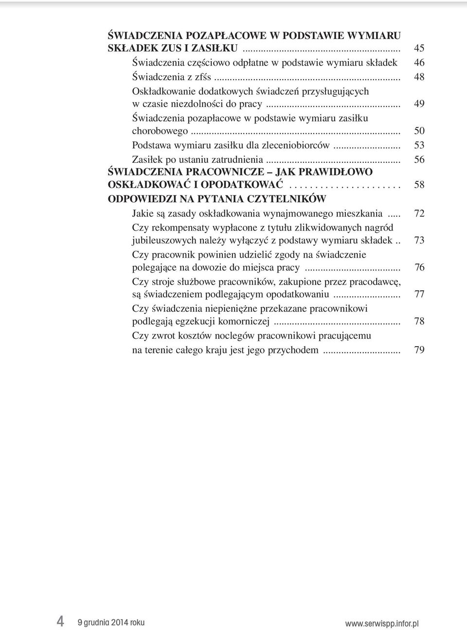 .. 50 Podstawa wymiaru zasiłku dla zleceniobiorców... 53 Zasiłek po ustaniu zatrudnienia... 56 Świadczenia pracownicze jak prawidłowo oskładkować i opodatkować.