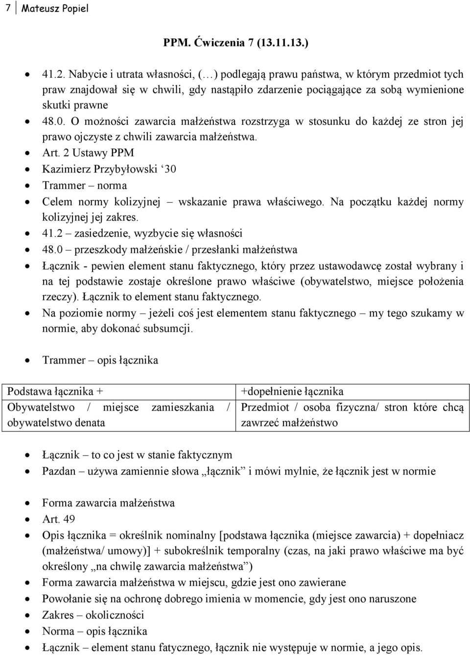 O możności zawarcia małżeństwa rozstrzyga w stosunku do każdej ze stron jej prawo ojczyste z chwili zawarcia małżeństwa. Art.